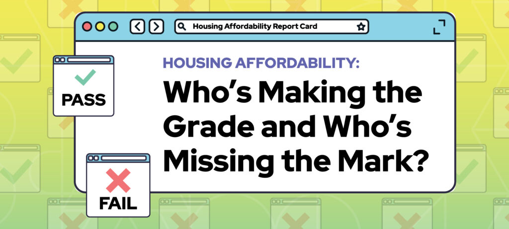 Housing Affordability: Who’s Making the Grade and Who’s Missing the Mark? Thumbnail